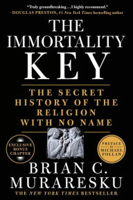 Title: The Immortality Key: The Secret History of the Religion with No Name, Author: Brian C. Muraresku