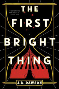 Title: The First Bright Thing, Author: J.R. Dawson