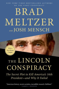 Title: The Lincoln Conspiracy: The Secret Plot to Kill America's 16th President--and Why It Failed, Author: Brad Meltzer