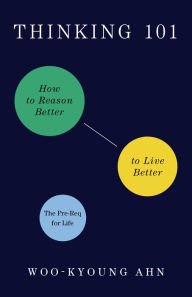 Free to download audio books Thinking 101: How to Reason Better to Live Better  9781250805959 by Woo-kyoung Ahn, Woo-kyoung Ahn