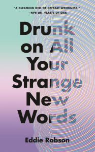 Ebook download gratis portugues pdf Drunk on All Your Strange New Words 9781250807342 English version DJVU by Eddie Robson