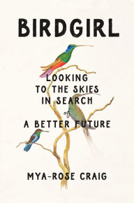 Books ipod downloads Birdgirl: Looking to the Skies in Search of a Better Future by Mya-Rose Craig, Mya-Rose Craig 9781250807670 (English Edition)