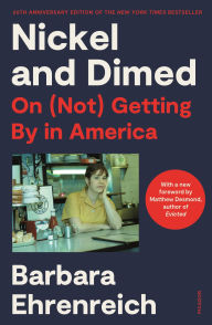 Title: Nickel and Dimed: On (Not) Getting By in America (20th Anniversary Edition), Author: Barbara Ehrenreich