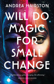 Title: Will Do Magic for Small Change, Author: Andrea Hairston