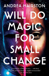 Title: Will Do Magic for Small Change, Author: Andrea Hairston