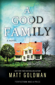 Title: A Good Family: A Novel, Author: Matt Goldman