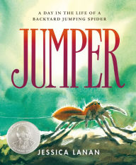 Title: Jumper: A Day in the Life of a Backyard Jumping Spider, Author: Jessica Lanan