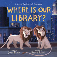 Title: Where Is Our Library?: A Story of Patience and Fortitude, Author: Josh Funk