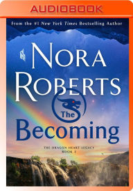 Title: The Becoming: The Dragon Heart Legacy, Book 2, Author: Nora Roberts