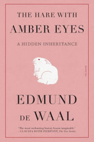 Title: The Hare with Amber Eyes: A Hidden Inheritance, Author: Edmund de Waal