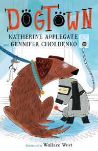 Downloading a google book Dogtown 9781250811608 by Katherine Applegate, Gennifer Choldenko, Wallace West
