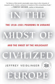 Free online audio books without downloading In the Midst of Civilized Europe: The 1918-1921 Pogroms in Ukraine and the Onset of the Holocaust 9781250812124 English version by Jeffrey Veidlinger PDB MOBI