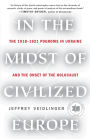 In the Midst of Civilized Europe: The 1918-1921 Pogroms in Ukraine and the Onset of the Holocaust