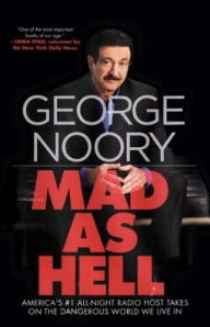 Title: Mad as Hell: America's #1 All-Night Radio Host Takes on the Dangerous World We Live In, Author: George Noory