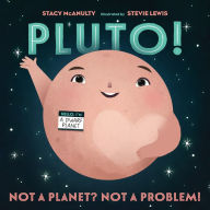Title: Pluto!: Not a Planet? Not a Problem!, Author: Stacy McAnulty