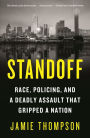 Standoff: Race, Policing, and a Deadly Assault That Gripped a Nation