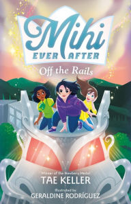 Books free pdf download Off the Rails (Mihi Ever After #3) by Tae Keller, Geraldine Rodríguez 9781250814258 English version