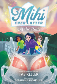 Title: Mihi Ever After: Off the Rails, Author: Tae Keller