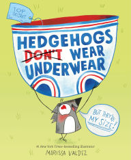 Title: Hedgehogs Don't Wear Underwear, Author: Marissa Valdez