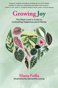 Download free pdf books for mobile Growing Joy: The Plant Lover's Guide to Cultivating Happiness (and Plants) ePub CHM by Maria Failla, Samantha Leung English version