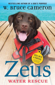 Title: Zeus: Water Rescue: Dogs with a Purpose, Author: W. Bruce Cameron