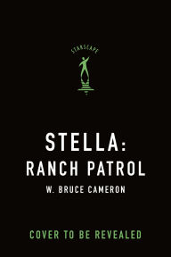 Title: Stella: Ranch Patrol: Dogs with a Purpose, Author: W. Bruce Cameron