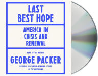 Title: Last Best Hope: America in Crisis and Renewal, Author: George Packer
