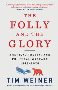 Title: The Folly and the Glory: America, Russia, and Political Warfare 1945-2020, Author: Tim Weiner