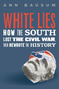 Free books on cd download White Lies: How the South Lost the Civil War, Then Rewrote the History by Ann Bausum (English Edition) 9781250816580