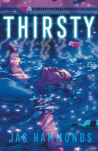 Title: Thirsty: A Novel, Author: Jas Hammonds