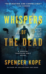 Title: Whispers of the Dead: A Special Tracking Unit Novel, Author: Spencer Kope