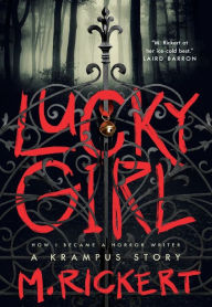 Best sellers books pdf free download Lucky Girl: How I Became A Horror Writer: A Krampus Story PDB FB2 iBook 9781250817334 in English by M. Rickert, M. Rickert