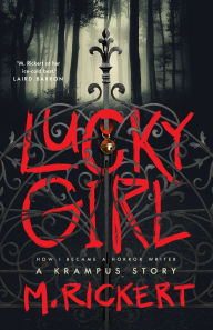 Best sellers books pdf free download Lucky Girl: How I Became A Horror Writer: A Krampus Story PDB FB2 iBook 9781250817334 in English by M. Rickert, M. Rickert