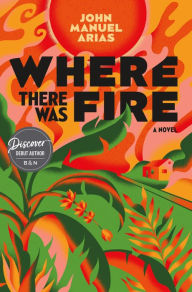Ebook pdf gratis italiano download Where There Was Fire (English literature) by John Manuel Arias 9781250817389