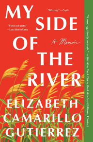 Title: My Side of the River: A Memoir, Author: Elizabeth Camarillo Gutierrez