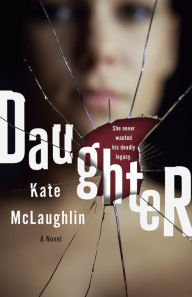 Title: Daughter: A Novel, Author: Kate McLaughlin