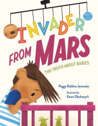 Title: Invader from Mars: The Truth About Babies, Author: Peggy Robbins Janousky