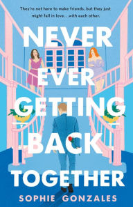 Download books from google books for free Never Ever Getting Back Together 9781250323781  by Sophie Gonzales (English literature)