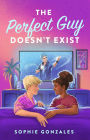 The Perfect Guy Doesn't Exist: A Novel