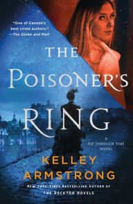 Title: The Poisoner's Ring: A Rip Through Time Novel, Author: Kelley Armstrong