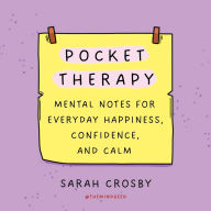 Public domain ebook downloads Pocket Therapy: Mental Notes for Everyday Happiness, Confidence, and Calm