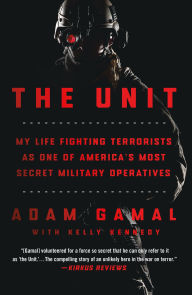 Title: The Unit: My Life Fighting Terrorists as One of America's Most Secret Military Operatives, Author: Adam Gamal