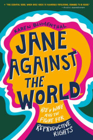 Title: Jane Against the World: Roe v. Wade and the Fight for Reproductive Rights, Author: Karen Blumenthal