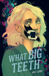 Title: What Big Teeth, Author: Rose Szabo
