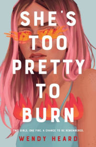 Title: She's Too Pretty to Burn: A Novel, Author: Wendy Heard