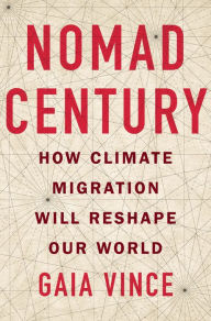 Free download of english book Nomad Century: How Climate Migration Will Reshape Our World 9781250821614 English version FB2 RTF by Gaia Vince, Gaia Vince