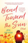 Bend Toward the Sun: A Novel