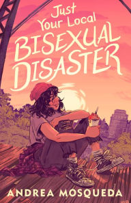 Title: Just Your Local Bisexual Disaster, Author: Andrea Mosqueda