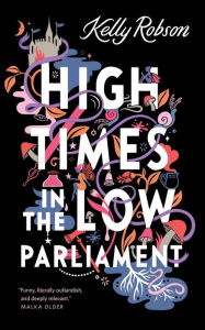 Textbooks download pdf free High Times in the Low Parliament PDB FB2 MOBI 9781250823021 in English by Kelly Robson