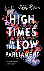 Free books download in pdf format High Times in the Low Parliament 9781250823021 PDF RTF CHM English version by Kelly Robson